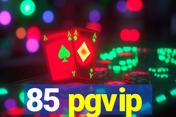 85 pgvip